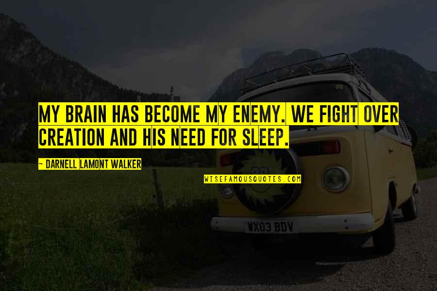 Bochner Institute Quotes By Darnell Lamont Walker: My brain has become my enemy. We fight