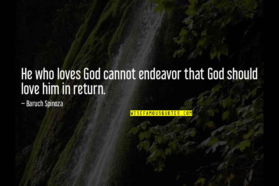 Bocholtz Quotes By Baruch Spinoza: He who loves God cannot endeavor that God Bocholtz Quotes By Baruch Spinoza: He who loves God cannot endeavor that God