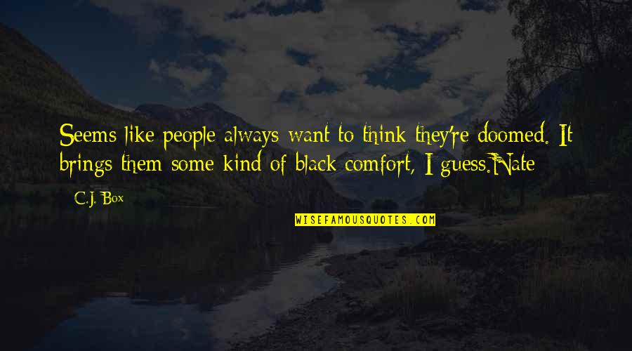 Bochorishvili George Quotes By C.J. Box: Seems like people always want to think they're Bochorishvili George Quotes By C.J. Box: Seems like people always want to think they're
