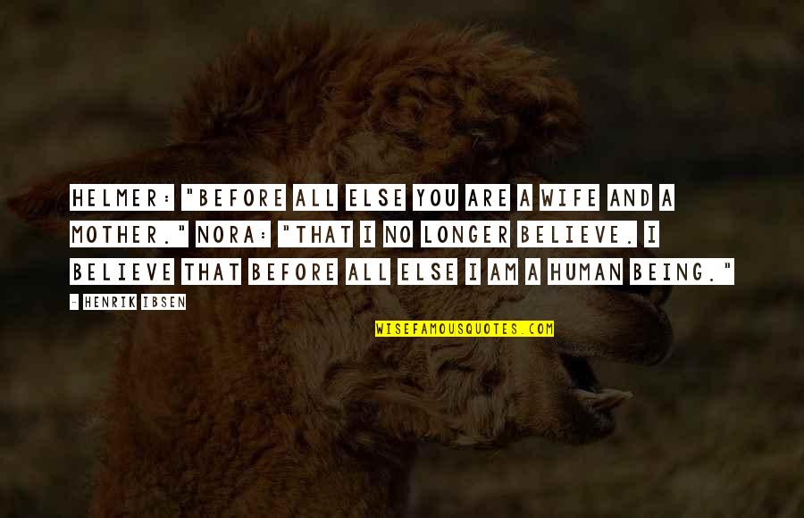 Bochorishvili George Quotes By Henrik Ibsen: Helmer: "Before all else you are a wife Bochorishvili George Quotes By Henrik Ibsen: Helmer: "Before all else you are a wife
