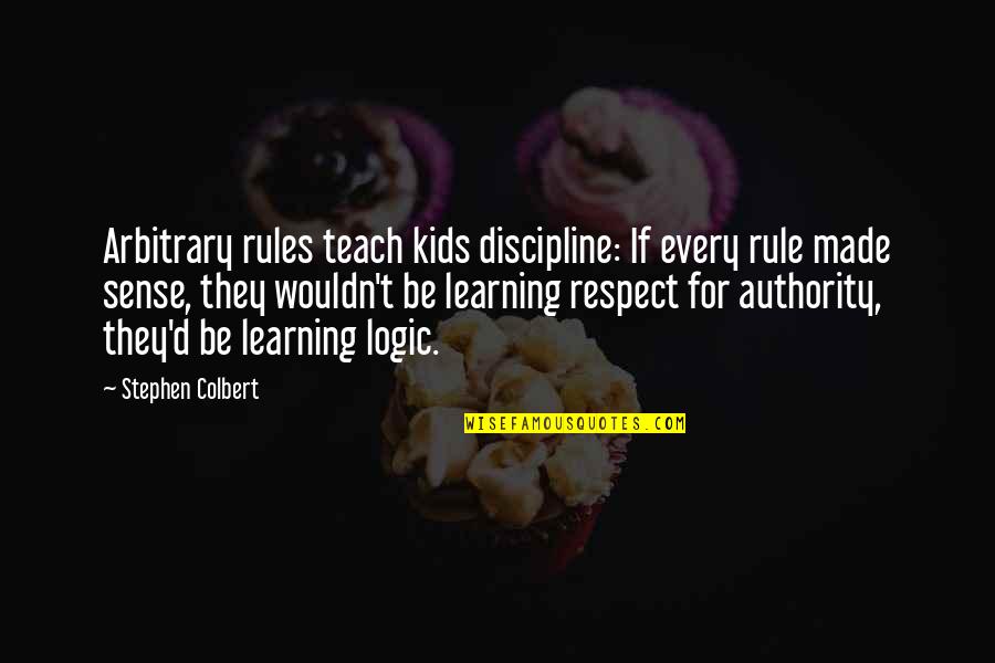 Bochorishvili George Quotes By Stephen Colbert: Arbitrary rules teach kids discipline: If every rule Bochorishvili George Quotes By Stephen Colbert: Arbitrary rules teach kids discipline: If every rule