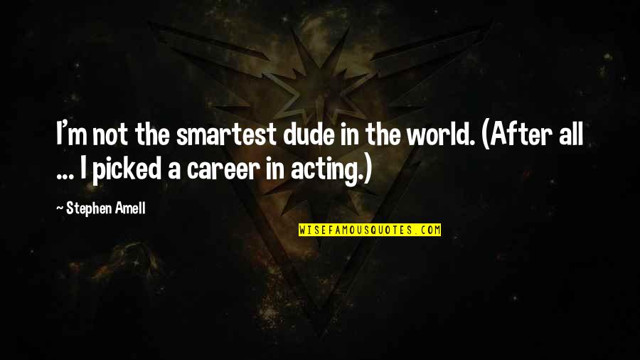 Bochum Futbol24 Quotes By Stephen Amell: I'm not the smartest dude in the world. Bochum Futbol24 Quotes By Stephen Amell: I'm not the smartest dude in the world.