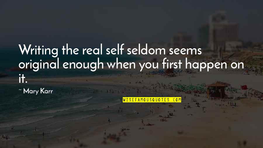 Bochumer Musiksommer Quotes By Mary Karr: Writing the real self seldom seems original enough