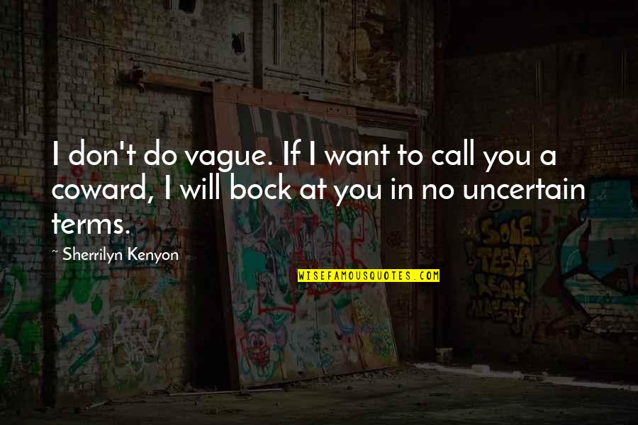 Bock Quotes By Sherrilyn Kenyon: I don't do vague. If I want to