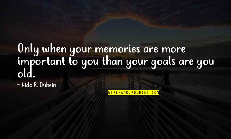 Bockoven Beetles Quotes By Nido R. Qubein: Only when your memories are more important to