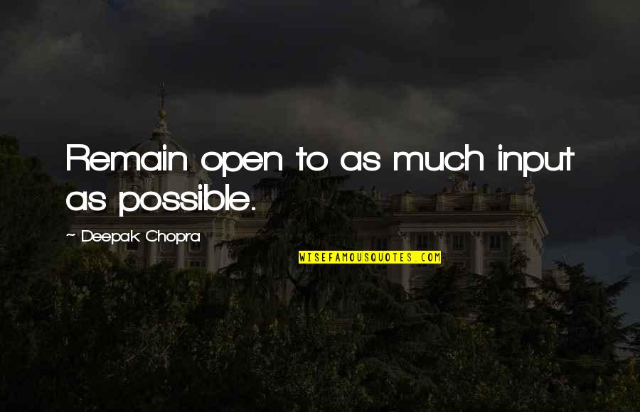 Bockoven Ditch Quotes By Deepak Chopra: Remain open to as much input as possible.