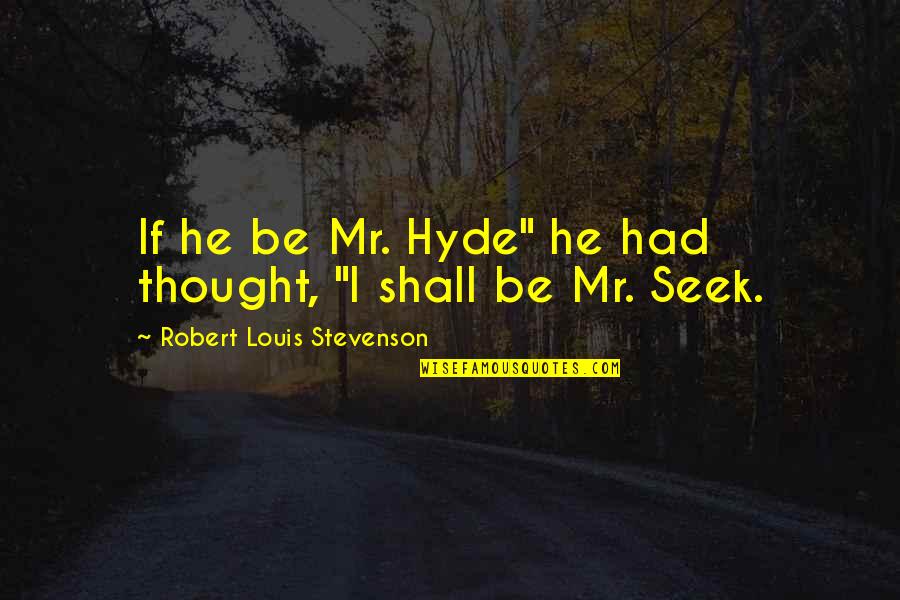 Bockoven Ditch Quotes By Robert Louis Stevenson: If he be Mr. Hyde" he had thought,