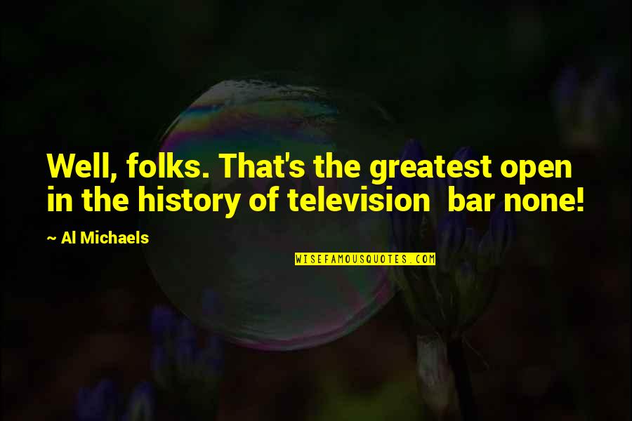 Boczarska I Karolak Quotes By Al Michaels: Well, folks. That's the greatest open in the
