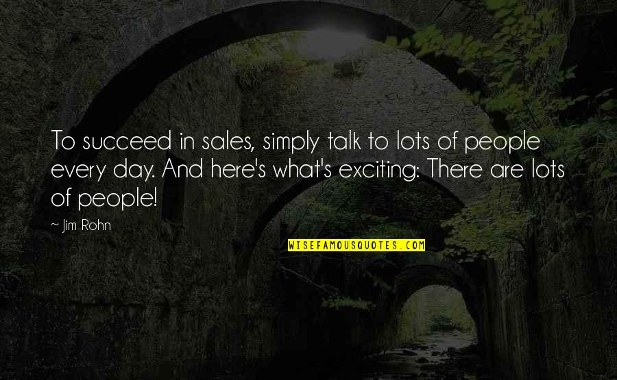 Bodachs Game Quotes By Jim Rohn: To succeed in sales, simply talk to lots