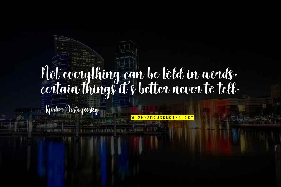 Bodachs Quotes By Fyodor Dostoyevsky: Not everything can be told in words, certain Bodachs Quotes By Fyodor Dostoyevsky: Not everything can be told in words, certain