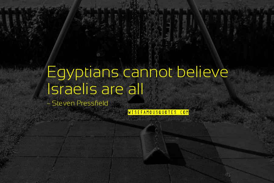 Bodanis The Secret Quotes By Steven Pressfield: Egyptians cannot believe Israelis are all