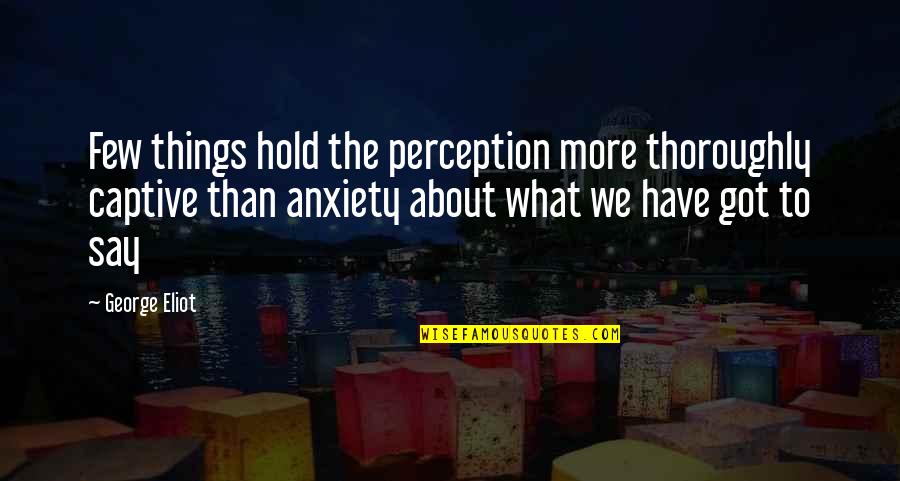 Bodansky Quotes By George Eliot: Few things hold the perception more thoroughly captive Bodansky Quotes By George Eliot: Few things hold the perception more thoroughly captive
