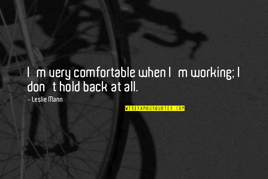 Bodansky Quotes By Leslie Mann: I'm very comfortable when I'm working; I don't