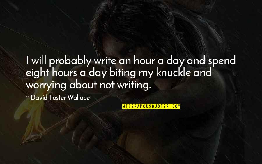 Bodden Funeral Home Quotes By David Foster Wallace: I will probably write an hour a day Bodden Funeral Home Quotes By David Foster Wallace: I will probably write an hour a day