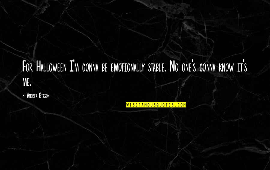 Bodden Orthodontics Quotes By Andrea Gibson: For Halloween I'm gonna be emotionally stable. No