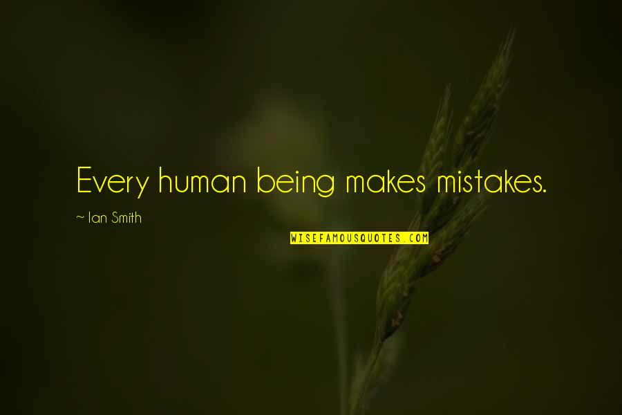 Bodden Orthodontics Quotes By Ian Smith: Every human being makes mistakes. Bodden Orthodontics Quotes By Ian Smith: Every human being makes mistakes.