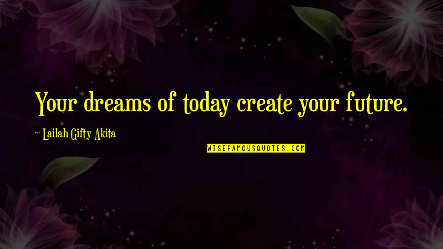 Bodden Orthodontics Quotes By Lailah Gifty Akita: Your dreams of today create your future. Bodden Orthodontics Quotes By Lailah Gifty Akita: Your dreams of today create your future.