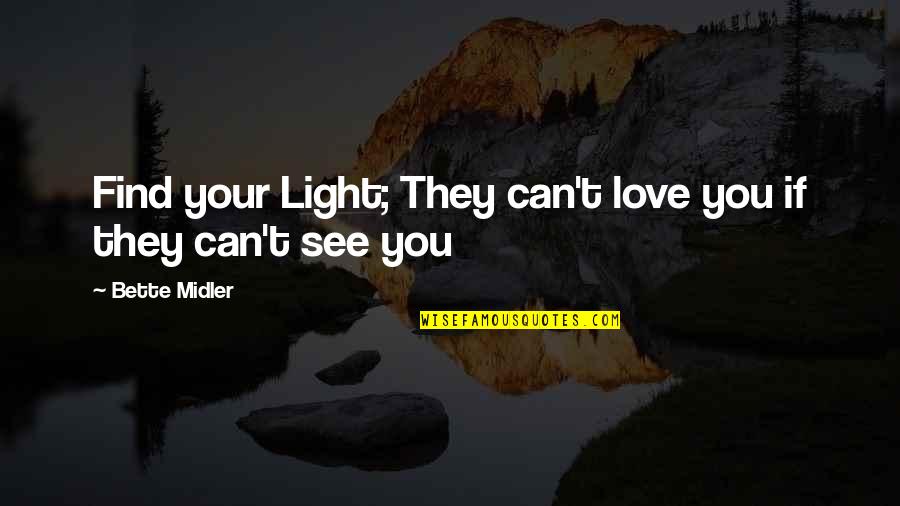 Boddington Beer Quotes By Bette Midler: Find your Light; They can't love you if Boddington Beer Quotes By Bette Midler: Find your Light; They can't love you if