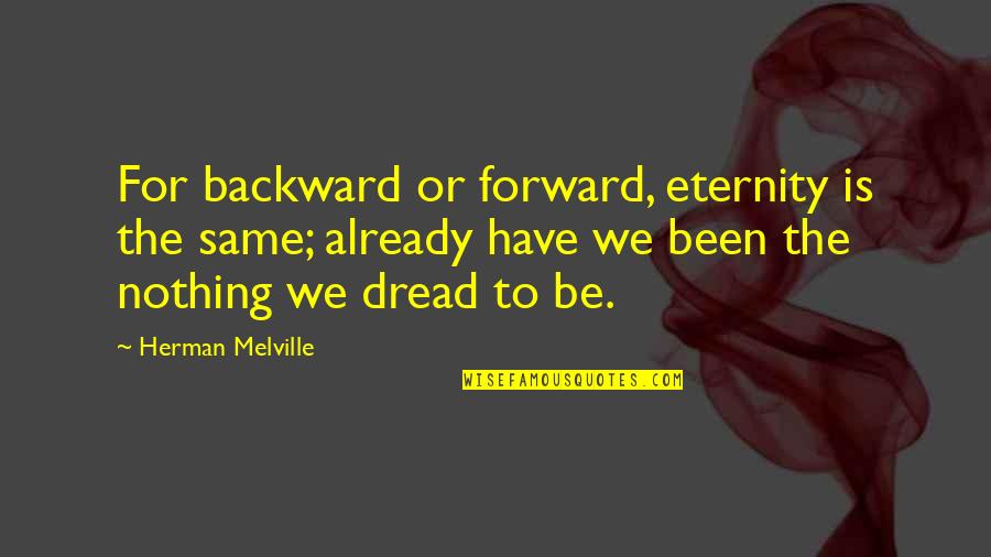 Bode Miller Quotes By Herman Melville: For backward or forward, eternity is the same; Bode Miller Quotes By Herman Melville: For backward or forward, eternity is the same;