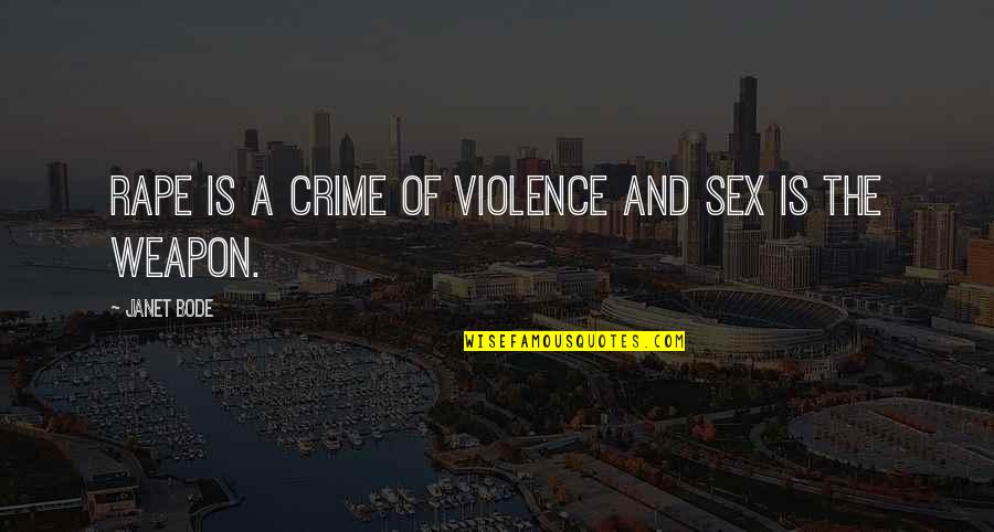 Bode Quotes By Janet Bode: Rape is a crime of violence and sex