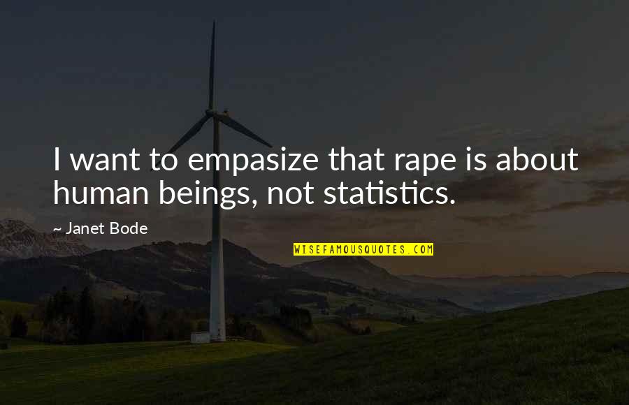Bode Quotes By Janet Bode: I want to empasize that rape is about