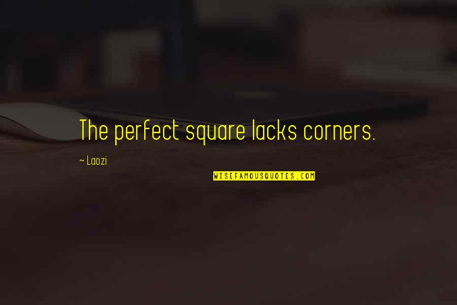 Bodeans Wiki Quotes By Laozi: The perfect square lacks corners.