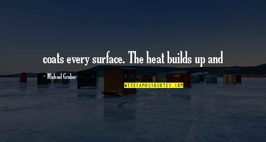 Bodecker Theater Quotes By Michael Gruber: coats every surface. The heat builds up and Bodecker Theater Quotes By Michael Gruber: coats every surface. The heat builds up and