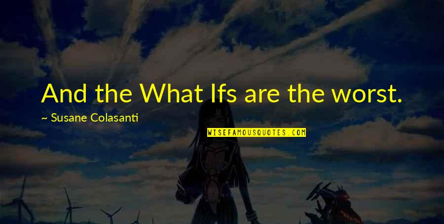 Bodega Dreams Blanca Quotes By Susane Colasanti: And the What Ifs are the worst.