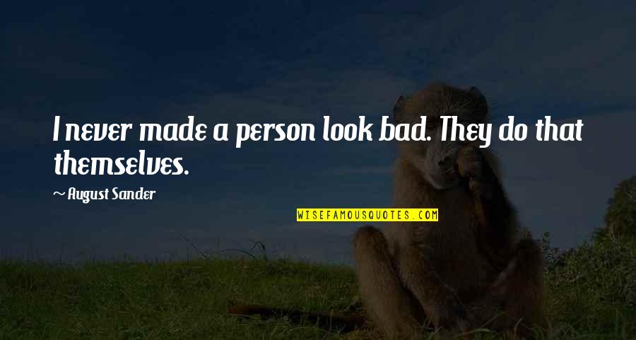 Bodegas Alianza Quotes By August Sander: I never made a person look bad. They