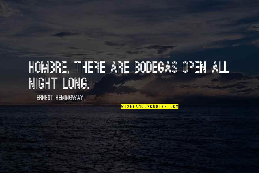 Bodegas Quotes By Ernest Hemingway,: Hombre, there are bodegas open all night long.