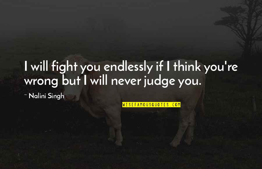Bodegas Wine Quotes By Nalini Singh: I will fight you endlessly if I think