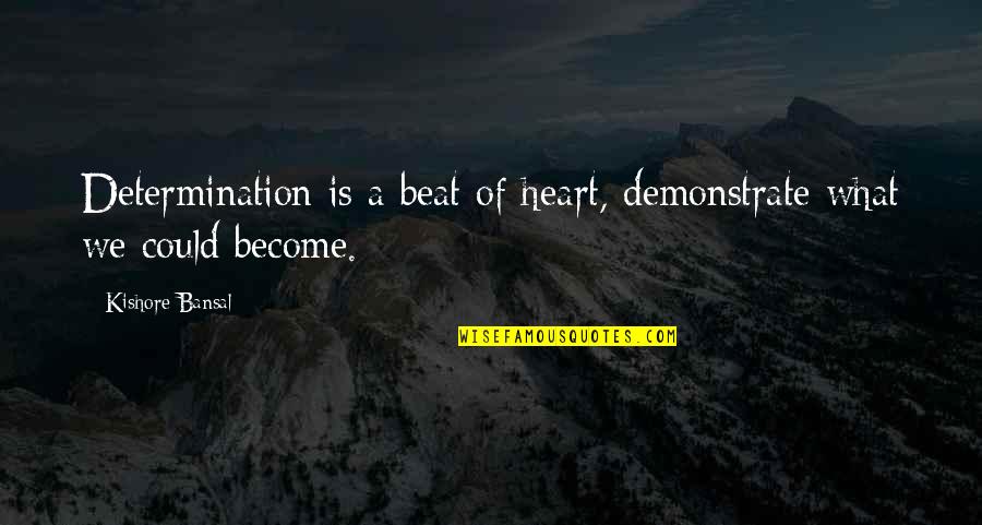Bodelin Desktop Quotes By Kishore Bansal: Determination is a beat of heart, demonstrate what