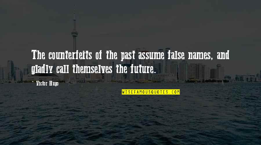 Bodelin Desktop Quotes By Victor Hugo: The counterfeits of the past assume false names,