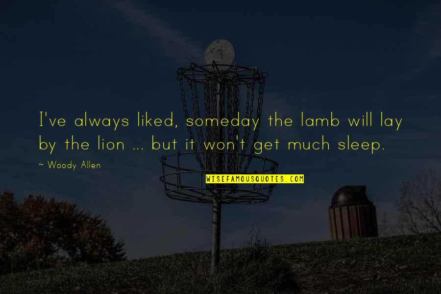Bodelin Desktop Quotes By Woody Allen: I've always liked, someday the lamb will lay