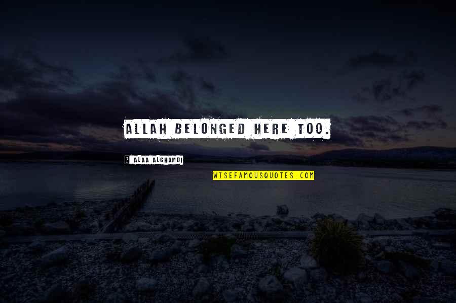 Bodells Shoes Quotes By Alaa Alghamdi: Allah belonged here too. Bodells Shoes Quotes By Alaa Alghamdi: Allah belonged here too.