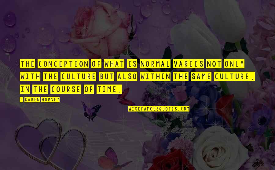Bodelson Mahn Quotes By Karen Horney: The conception of what is normal varies not Bodelson Mahn Quotes By Karen Horney: The conception of what is normal varies not