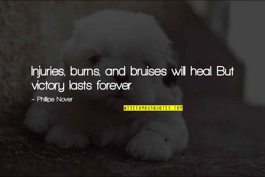 Bodelson Mahn Quotes By Phillipe Nover: Injuries, burns, and bruises will heal. But victory Bodelson Mahn Quotes By Phillipe Nover: Injuries, burns, and bruises will heal. But victory