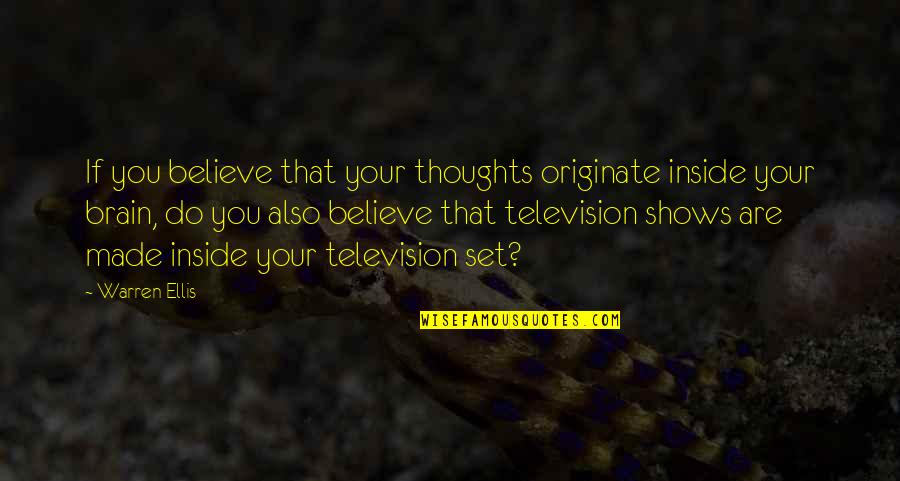 Bodemattest Quotes By Warren Ellis: If you believe that your thoughts originate inside Bodemattest Quotes By Warren Ellis: If you believe that your thoughts originate inside
