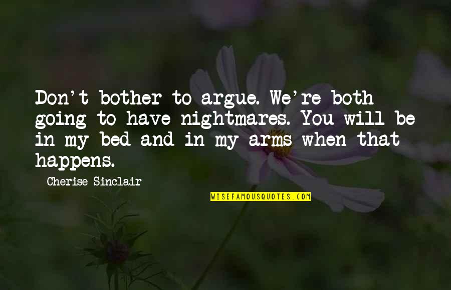 Bodements Quotes By Cherise Sinclair: Don't bother to argue. We're both going to