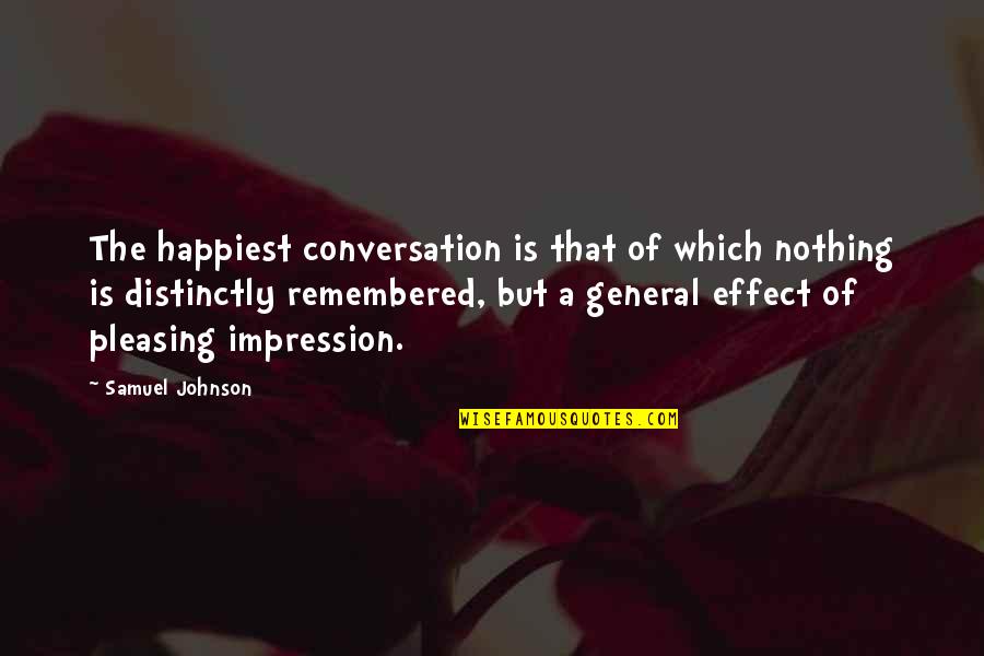 Bodements Quotes By Samuel Johnson: The happiest conversation is that of which nothing
