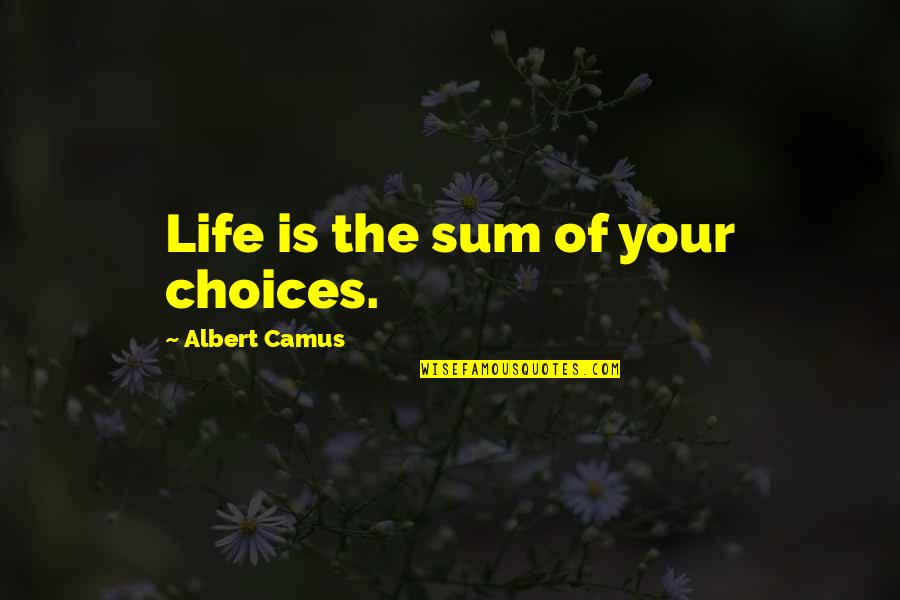 Bodemer Glamour Quotes By Albert Camus: Life is the sum of your choices.