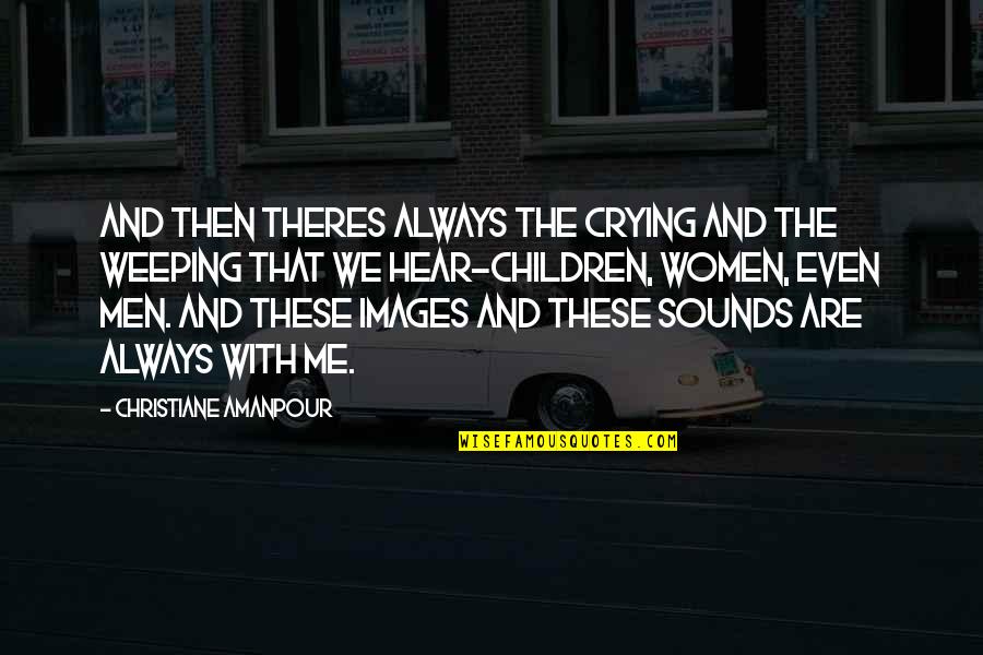 Bodemloze Kinderen Quotes By Christiane Amanpour: And then theres always the crying and the Bodemloze Kinderen Quotes By Christiane Amanpour: And then theres always the crying and the