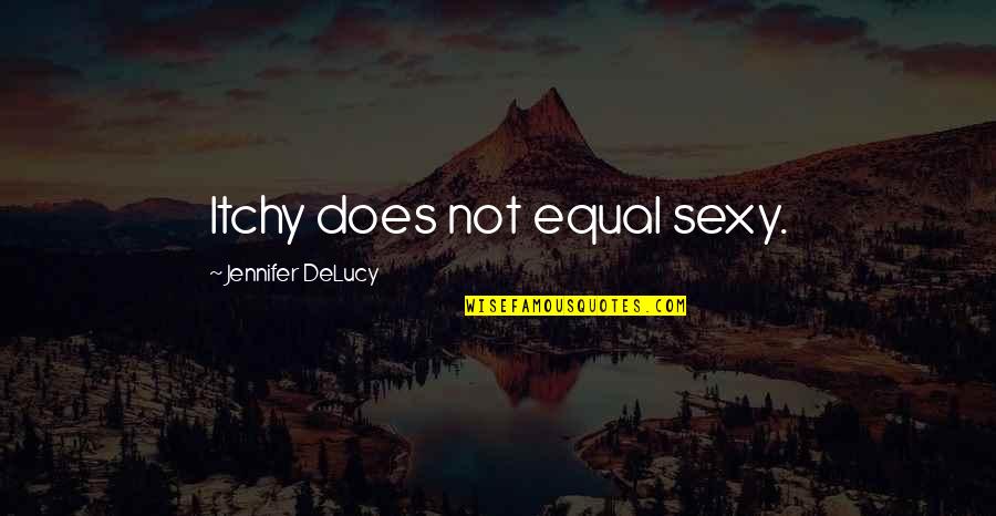 Boden Quotes By Jennifer DeLucy: Itchy does not equal sexy.