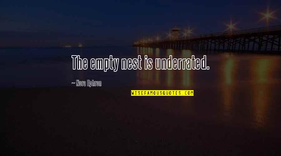 Bodendieck Hot Quotes By Nora Ephron: The empty nest is underrated. Bodendieck Hot Quotes By Nora Ephron: The empty nest is underrated.