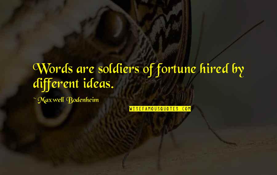 Bodenheim Quotes By Maxwell Bodenheim: Words are soldiers of fortune hired by different