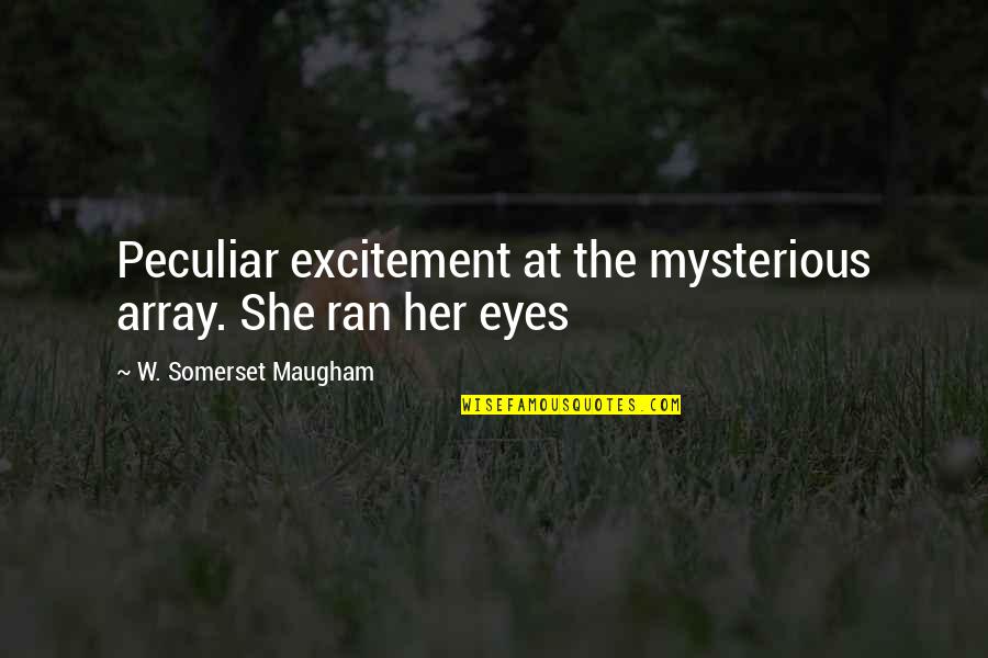 Bodenheim Quotes By W. Somerset Maugham: Peculiar excitement at the mysterious array. She ran