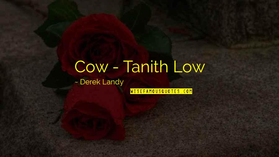 Bodensch Tze Quotes By Derek Landy: Cow - Tanith Low