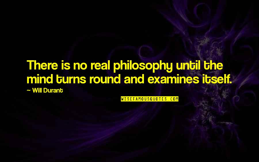 Bodensch Tze Quotes By Will Durant: There is no real philosophy until the mind