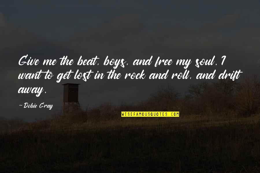 Bodet Minnesota Quotes By Dobie Gray: Give me the beat, boys, and free my Bodet Minnesota Quotes By Dobie Gray: Give me the beat, boys, and free my