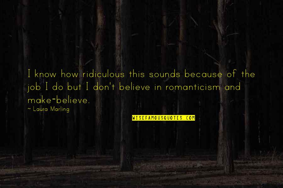 Bodette Algiere Quotes By Laura Marling: I know how ridiculous this sounds because of